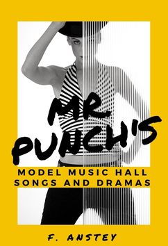 Mr Punch's Model Music Hall Songs and Dramas | F. Anstey